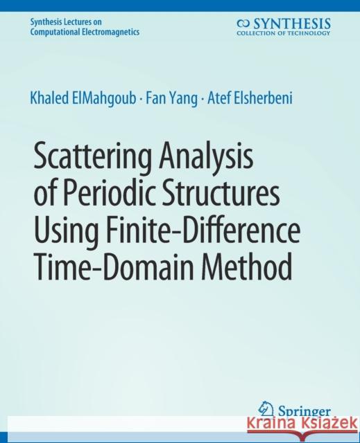 Scattering Analysis of Periodic Structures using Finite-Difference Time-Domain Method Khaled ElMahgoub Fan Yang Atef Elsherbeni 9783031005855 Springer International Publishing AG