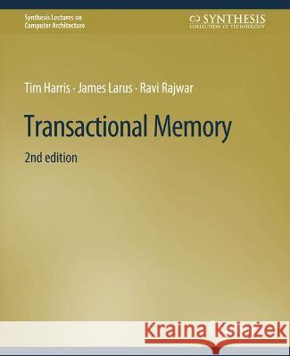 Transactional Memory, Second Edition Tim Harris James Larus Ravi Rajwar 9783031006005 Springer International Publishing AG