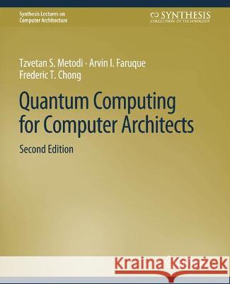 Quantum Computing for Computer Architects, Second Edition Tzvetan Metodi Arvin I. Faruque  9783031006036 Springer International Publishing AG