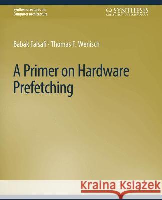 A Primer on Hardware Prefetching Babak Falsafi Thomas F. Wenisch  9783031006159