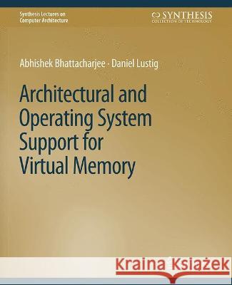 Architectural and Operating System Support for Virtual Memory Abhishek Bhattacharjee Daniel Lustig  9783031006296 Springer International Publishing AG