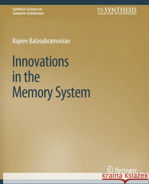 Innovations in the Memory System Rajeev Balasubramonian 9783031006357 Springer International Publishing