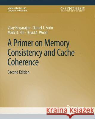 A Primer on Memory Consistency and Cache Coherence, Second Edition Vijay Nagarajan, Daniel J. Sorin, Mark D. Hill 9783031006364 Springer International Publishing