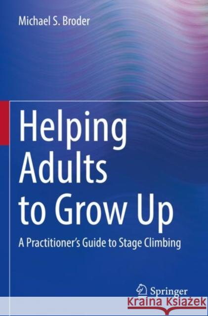 Helping Adults to Grow Up Michael S., Ph.D. Broder 9783031006630 Springer International Publishing AG