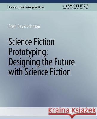 Science Fictioin Prototyping  9783031006685 Springer International Publishing AG