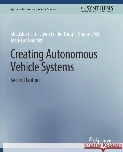 Creating Autonomous Vehicle Systems, Second Edition Liu Shaoshan Li Liyun Tang Jie 9783031006777