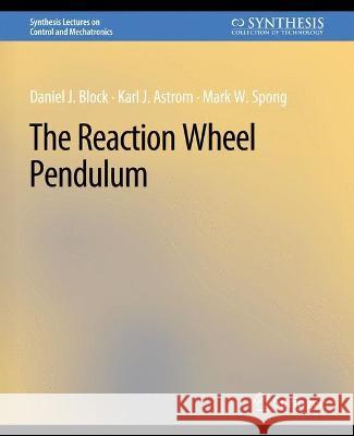 The Reaction Wheel Pendulum Daniel J. Block Karl J. Astroem Mark W. Spong 9783031006999 Springer International Publishing AG