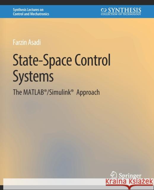 State-Space Control Systems: The MATLAB(R)/Simulink(R) Approach Asadi, Farzin 9783031007040 Springer International Publishing AG