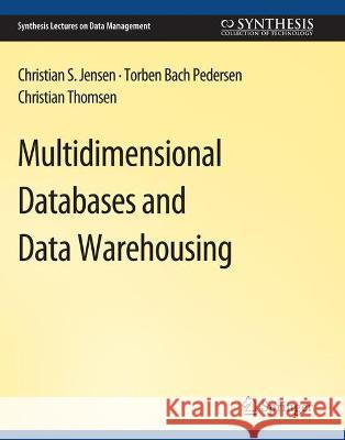 Multidimensional Databases and Data Warehousing Christian Jensen Torben Bach Pedersen Christian Thomsen 9783031007132 Springer International Publishing AG