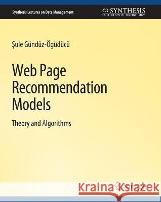 Web Page Recommendation Models Sule Gunduz-Oguducu   9783031007149 Springer International Publishing AG