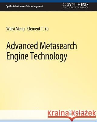 Advanced Metasearch Engine Technology Weiyi Meng Clement Yu  9783031007156 Springer International Publishing AG