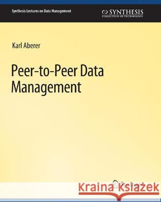 Peer-to-Peer Data Management: For Clouds and Data-Intensive and Scalable Computing Environments Karl Aberer   9783031007194