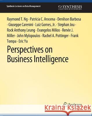 Perspectives on Business Intelligence Raymond T. Ng Patricia C. Arocena Denilson Barbosa 9783031007200