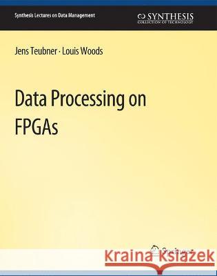 Data Processing on FPGAs Jens Teubner Louis Woods  9783031007217 Springer International Publishing AG