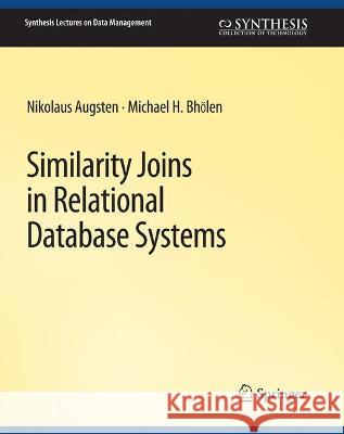 Similarity Joins in Relational Database Systems Nikolaus Augsten Michael Bohlen  9783031007231 Springer International Publishing AG
