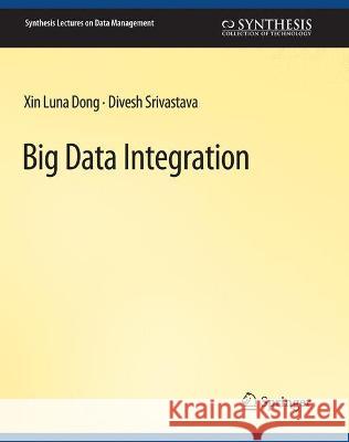 Big Data Integration Xin Luna Dong Divesh Srivastava  9783031007255 Springer International Publishing AG