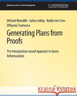 Generating Plans from Proofs Michael Benedikt Julien Leblay Balder ten Cate 9783031007286