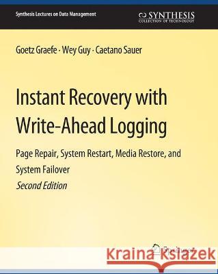 Instant Recovery with Write-Ahead Logging Goetz Graefe Wey Guy Caetano Sauer 9783031007293