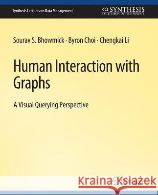 Human Interaction with Graphs Sourav S. Bhowmick Byron Choi Chengkai Li 9783031007330