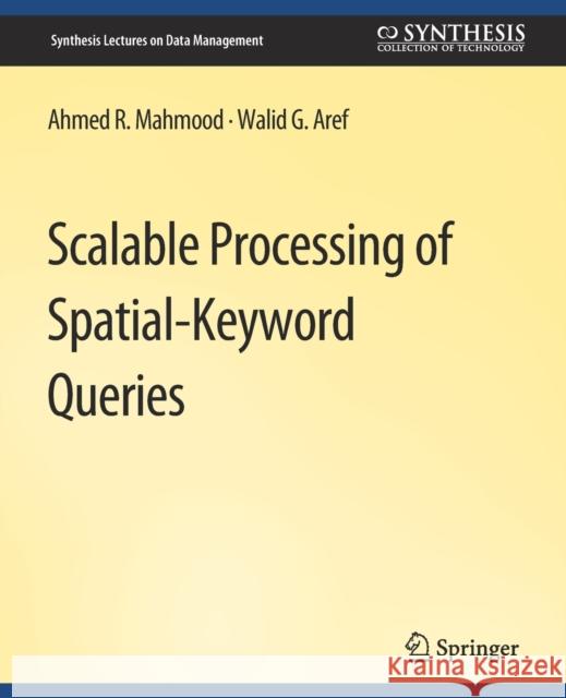 Scalable Processing of Spatial-Keyword Queries Ahmed R. Mahmood Walid G. Aref  9783031007392