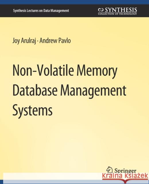 Non-Volatile Memory Database Management Systems Joy Arulraj Andrew Pavlo  9783031007408 Springer International Publishing AG