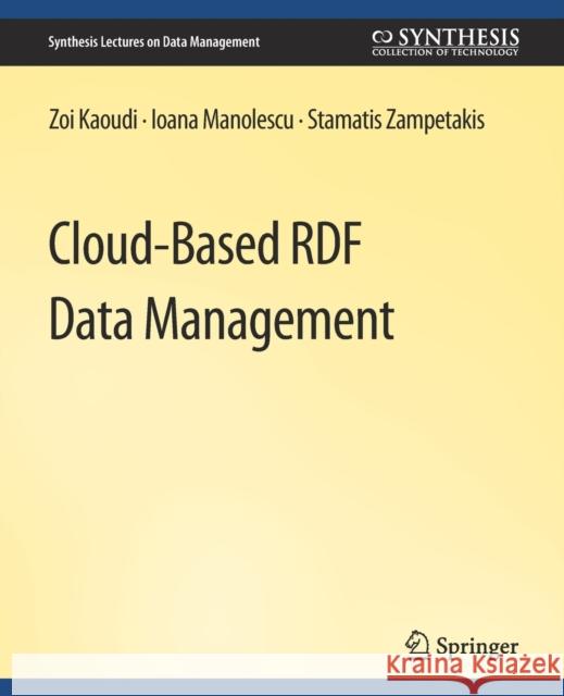 Cloud-Based RDF Data Management Zoi Kaoudi Ioana Manolescu Stamatis Zampetakis 9783031007477 Springer International Publishing AG