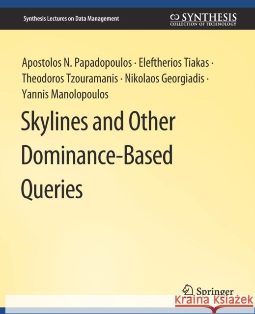 Skylines and Other Dominance-Based Queries Apostolos N. Papadopoulos Eleftherios Tiakas Theodoros Tzouramanis 9783031007484
