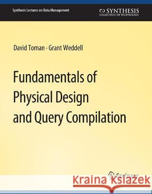 Fundamentals of Physical Design and Query Compilation David Toman Grant Weddell  9783031007538 Springer International Publishing AG