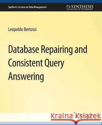 Database Repairs and Consistent Query Answering Leopoldo Bertossi   9783031007552 Springer International Publishing AG