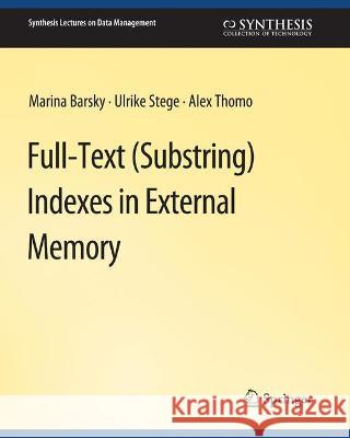 Full-Text (Substring) Indexes in External Memory Marina Barsky Alex Thomo Ulrike Stege 9783031007576 Springer International Publishing AG