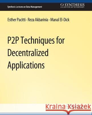 P2P Techniques for Decentralized Applications Esther Pacitti Reza Akbaranian Manal El-Dick 9783031007606 Springer International Publishing AG