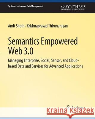 Semantics Empowered Web 3.0 Amit Sheth Krishnaprasad Thirunarayan  9783031007668