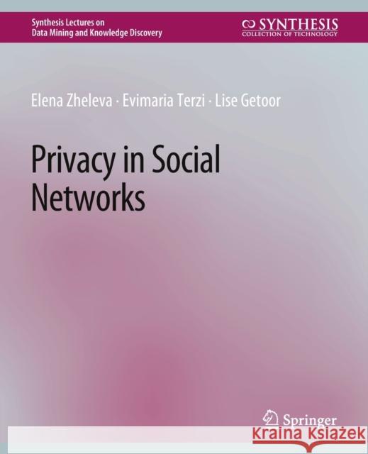 Privacy in Social Networks Elena Zheleva Evimaria Terzi Lise Getoor 9783031007736 Springer International Publishing AG