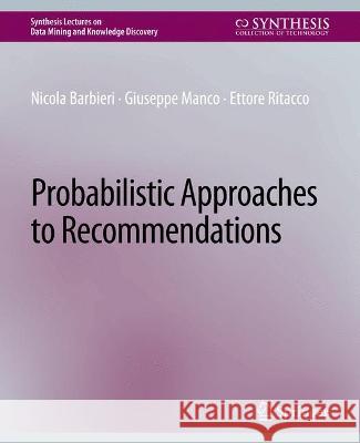 Probabilistic Approaches to Recommendations Nicola Barbieri Giuseppe Manco Ettore Ritacco 9783031007781
