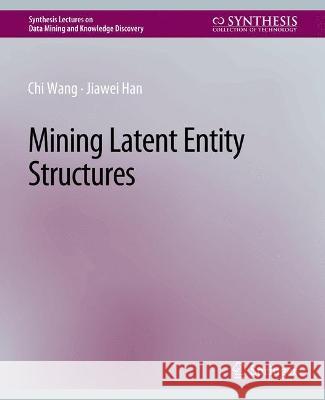 Mining Latent Entity Structures Chi Wang Jiawei Han  9783031007798