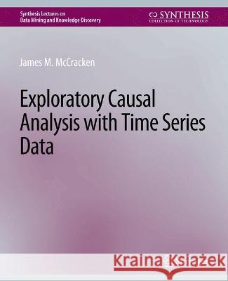 Exploratory Causal Analysis with Time Series Data James M. McCracken   9783031007811 Springer International Publishing AG