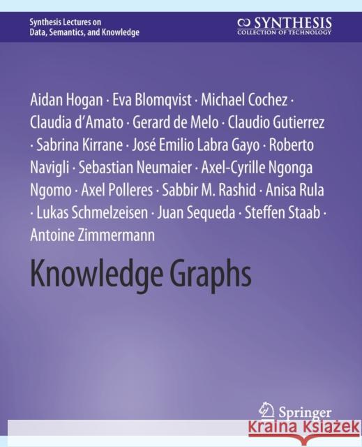 Knowledge Graphs Hogan, Aidan, Eva Blomqvist, Michael  Cochez 9783031007903 Springer International Publishing