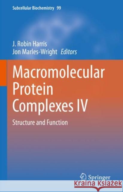 Macromolecular Protein Complexes IV: Structure and Function J. Robin Harris Jon Marles-Wright  9783031007927 Springer International Publishing AG