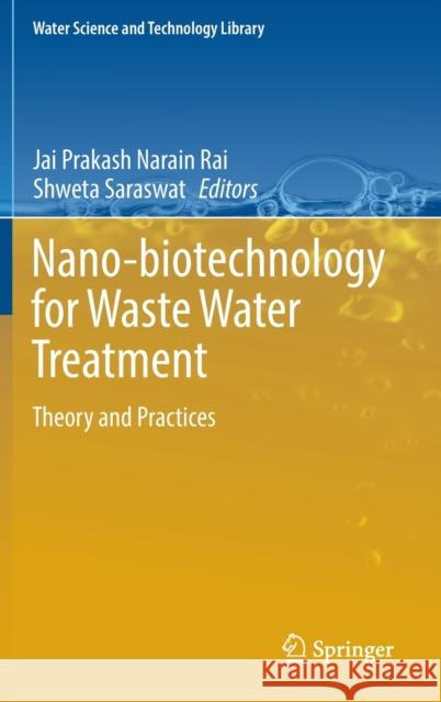 Nano-Biotechnology for Waste Water Treatment: Theory and Practices Rai, Jai Prakash Narain 9783031008115