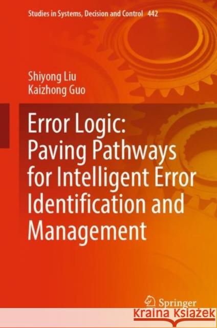 Error Logic: Paving Pathways for Intelligent Error Identification and Management Shiyong Liu Kaizhong Guo 9783031008191