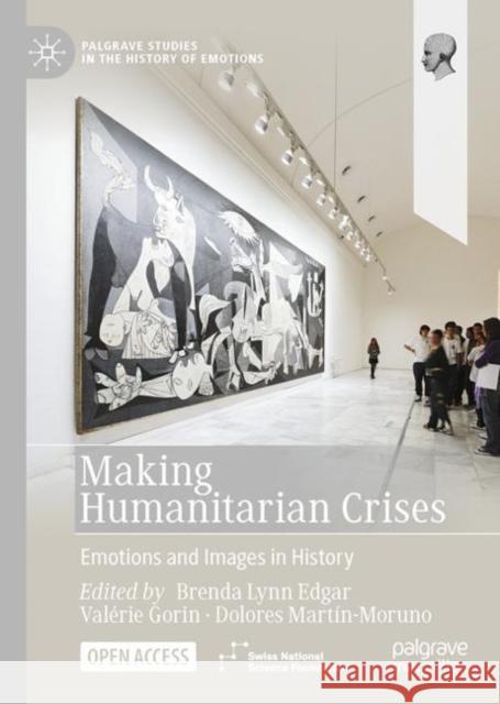 Making Humanitarian Crises: Emotions and Images in History  9783031008238 Springer International Publishing AG