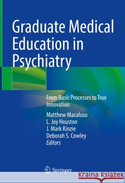 Graduate Medical Education in Psychiatry: From Basic Processes to True Innovation Macaluso, Matthew 9783031008351