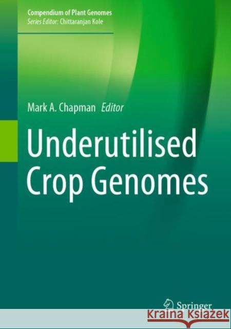 Underutilised Crop Genomes Mark A. Chapman 9783031008474 Springer