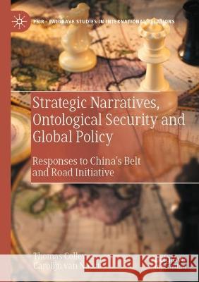 Strategic Narratives, Ontological Security and Global Policy Thomas Colley, Carolijn van Noort 9783031008542 Springer International Publishing