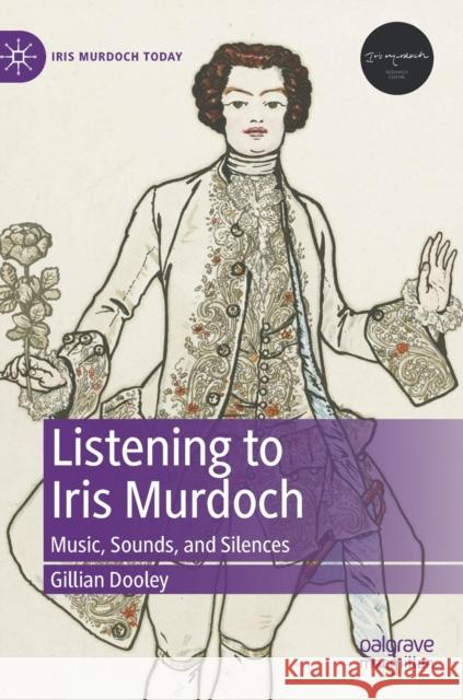 Listening to Iris Murdoch: Music, Sounds, and Silences Dooley, Gillian 9783031008597 Springer International Publishing