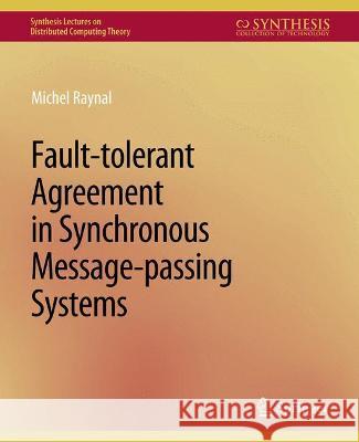 Fault-tolerant Agreement in Synchronous Message-passing Systems Michel Raynal   9783031008733 Springer International Publishing AG