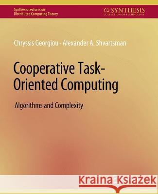 Cooperative Task-Oriented Computing: Algorithms and Complexity Chryssis Georgiou Alexander Shvartsman  9783031008771