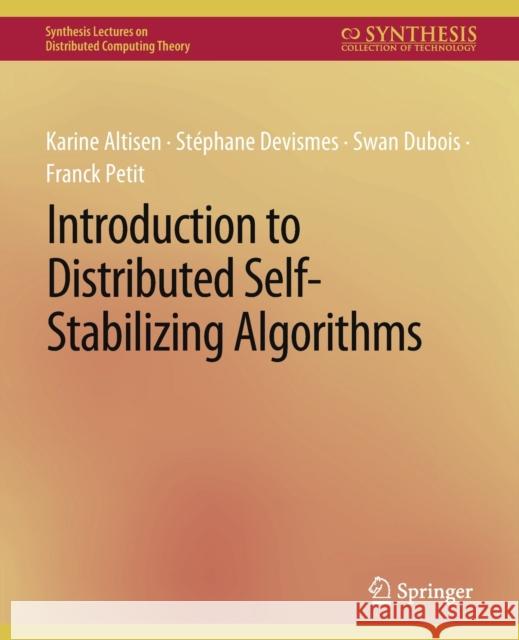 Introduction to Distributed Self-Stabilizing Algorithms Karine Altisen, Stéphane Devismes, Swan Dubois 9783031008856 Springer International Publishing
