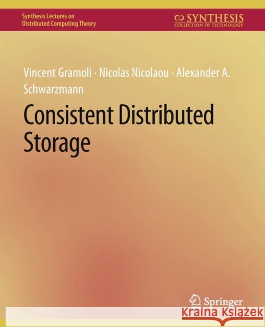 Consistent Distributed Storage Vincent Gramoli Nicolas Nicolaou Alexander A. Schwarzmann 9783031008870 Springer International Publishing AG