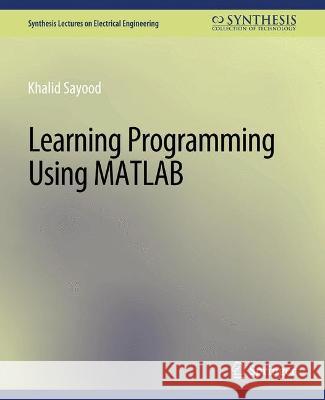 Learning Programming Using Matlab Khalid Sayood   9783031008894